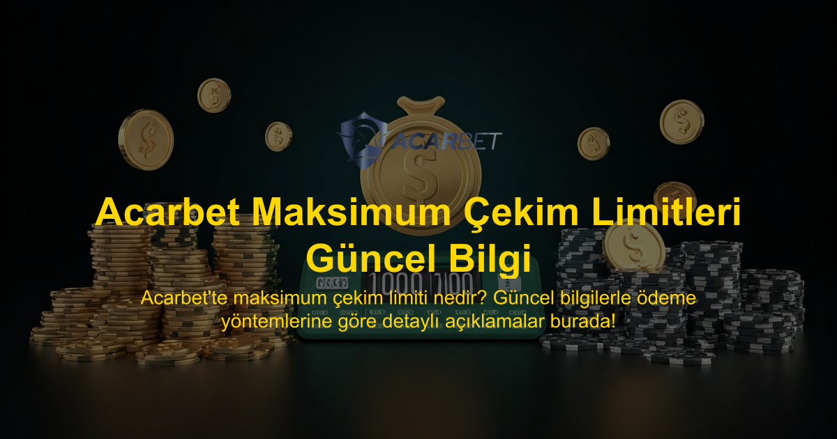 Acarbet Maksimum Çekim Limitleri Güncel Bilgi