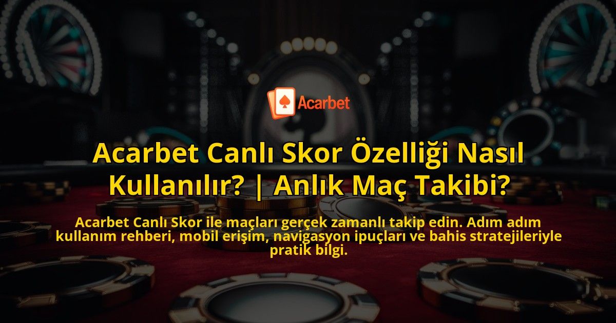 Acarbet-Canli-Skor-Ozelligi-Nasil-Kullanilir-Anlik-Mac-Takibi-overlay-1769378247.jpg