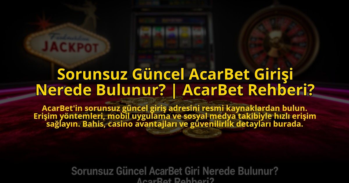 Sorunsuz-Guncel-AcarBet-Girisi-Nerede-Bulunur-AcarBet-Rehberi-overlay-1769817432.jpg