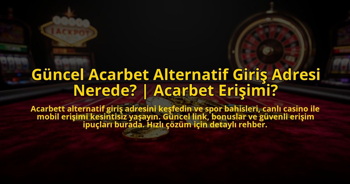 Guncel-Acarbet-Alternatif-Giris-Adresi-Nerede-Acarbet-Erisimi-overlay-1773528955.jpg