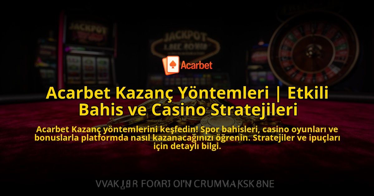 Acarbet-Kazanc-Yontemleri-Etkili-Bahis-ve-Casino-Stratejileri-overlay-1776641119.jpg